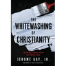 The Whitewashing of Christianity: A Hidden Past, A Hurtful Present, and A Hopeful Future