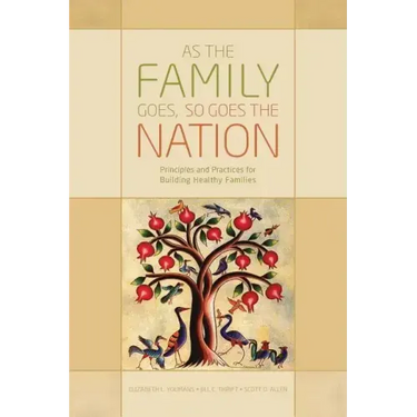 As the Family Goes, So Goes the Nation: Principles and Practices for Building Healthy Families