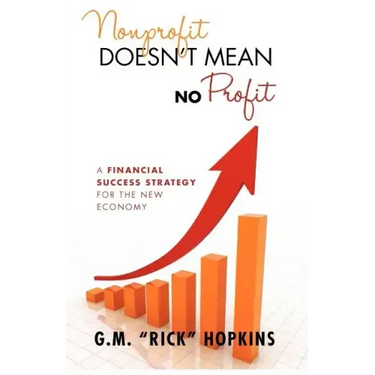 Nonprofit Doesn't Mean No Profit: A Financial Success Strategy for the New Economy