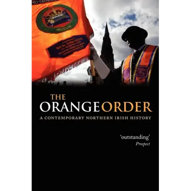 The Orange Order: A Contemporary Northern Irish History