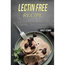 Lectin Free Recipe: Easy and Delicious Lectin Free Recipes (Quick, Easy & Delicious Lectin Free Crock Pot Recipes)
