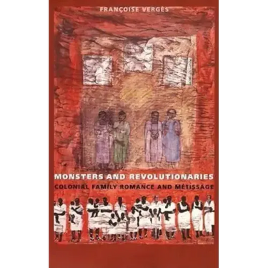 Monsters and Revolutionaries: Colonial Family Romance and Metissage