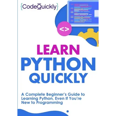 Learn Python Quickly: A Complete Beginner's Guide to Learning Python, Even If You're New to Programming