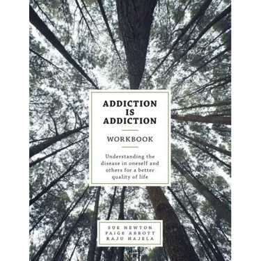 Addiction is Addiction Workbook: Understanding the disease in oneself and others for a better quality of life.