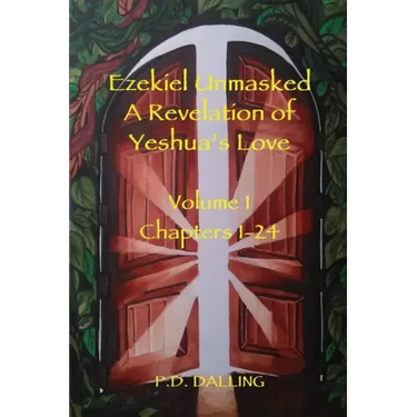 Ezekiel Unmasked a Revelation of Yeshua's Love