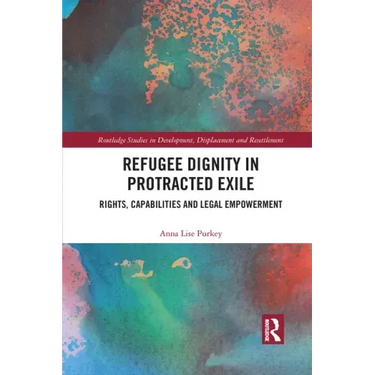 Refugee Dignity in Protracted Exile: Rights, Capabilities and Legal Empowerment