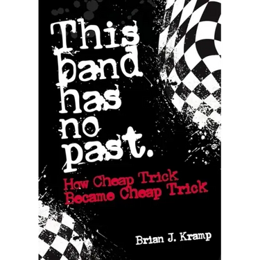 This Band Has No Past: How Cheap Trick Became Cheap Trick