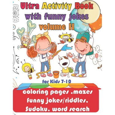 Ultra Activity Book with funny jokes volume 2 for Kids 7-10; coloring pages, mazes, funny jokes/riddles, Sudoku, word search: coloring pages, funny jo