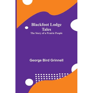 Blackfoot Lodge Tales: The Story of a Prairie People