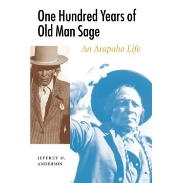 One Hundred Years of Old Man Sage: An Arapaho Life