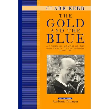 The Gold and the Blue, Volume One: A Personal Memoir of the University of California, 1949-1967, Academic Triumphs