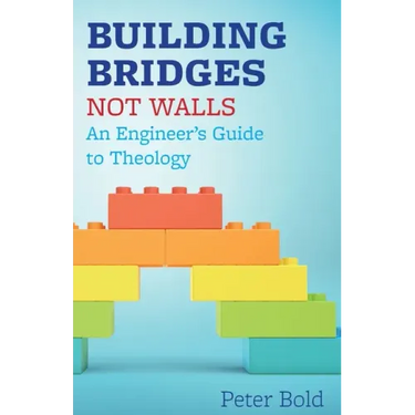 Building Bridges Not Walls: An Engineer's Guide to Theology