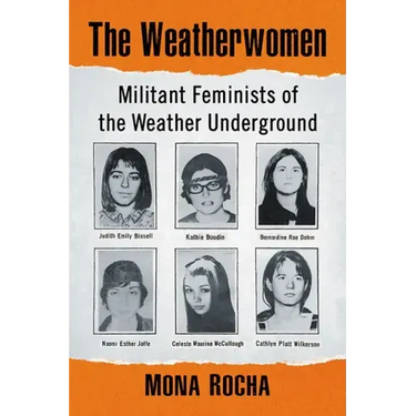 The Weatherwomen: Militant Feminists of the Weather Underground