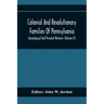Colonial And Revolutionary Families Of Pennsylvania; Genealogical And Personal Memoirs (Volume Ii)
