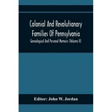 Colonial And Revolutionary Families Of Pennsylvania; Genealogical And Personal Memoirs (Volume Ii)