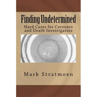 Finding Undetermined: Hard Cases for Coroners and Death Investigators