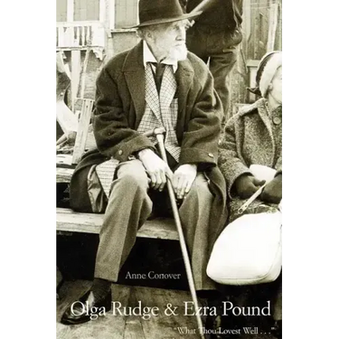Olga Rudge & Ezra Pound: What Thou Lovest Well . . .