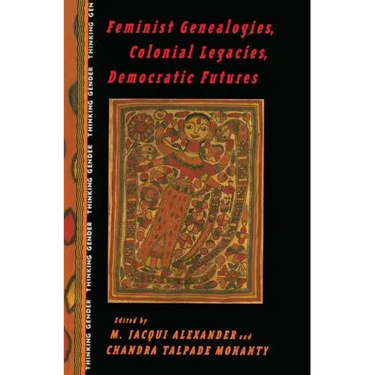 Feminist Genealogies, Colonial Legacies, Democratic Futures
