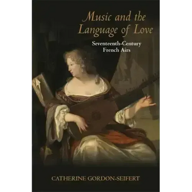 Music and the Language of Love: Seventeenth-Century French Airs