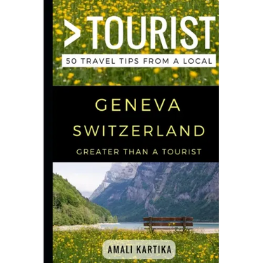 Greater Than a Tourist - Geneva Switzerland: 50 Travel Tips from a Local