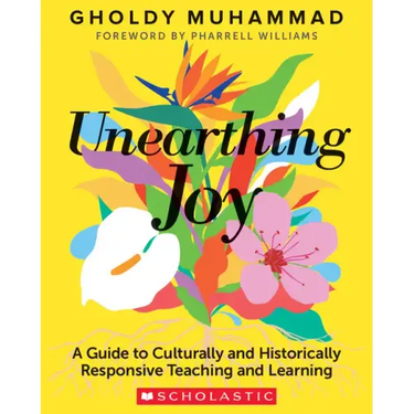 Unearthing Joy: A Guide to Culturally and Historically Responsive Curriculum and Instruction