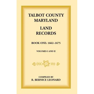 Talbot County, Maryland Land Records: Book 1, 1662-1675