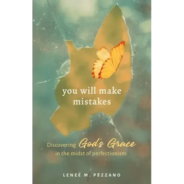 You Will Make Mistakes: Discovering God's Grace in the Midst of Perfectionism