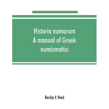 Historia numorum; a manual of Greek numismatics