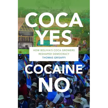 Coca Yes, Cocaine No: How Bolivia's Coca Growers Reshaped Democracy