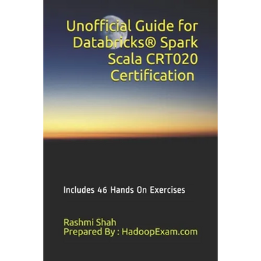 Unofficial Guide for Databricks(R) Spark Scala CRT020 Certification: Includes 46 Hands On Exercises