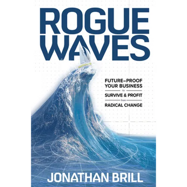 Rogue Waves: Future-Proof Your Business to Survive and Profit from Radical Change