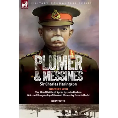 Plumer & Messines: Accounts of the General and the Battle, 1917