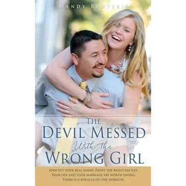 The Devil Messed With the Wrong Girl: Identify your real enemy, Fight the right battles. Your life and your marriage are worth saving. There is a mira