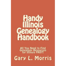 Handy Illinois Genealogy Handbook: All You Need to Find Genealogy Resources for Illinois FAST!