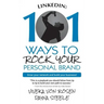 LinkedIn: 101 Ways To Rock Your Personal Brand: Grow your network and build your business!