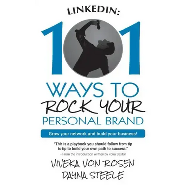 LinkedIn: 101 Ways To Rock Your Personal Brand: Grow your network and build your business!
