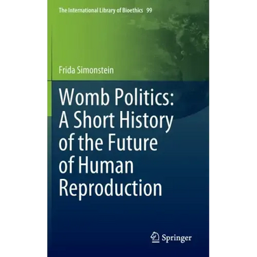 Womb Politics: A Short History of the Future of Human Reproduction