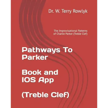 Pathways To Parker: The Improvisational Patterns of Charlie Parker (Treble Clef)