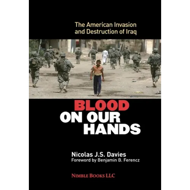 Blood on Our Hands: The American Invasion and Destruction of Iraq