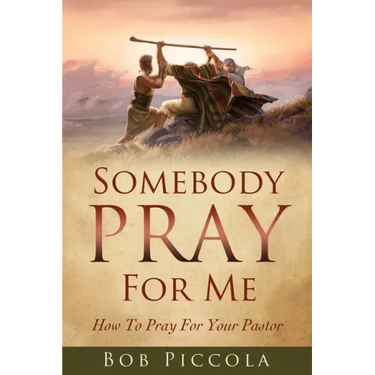 Somebody Pray For Me: How To Pray For Your Pastor