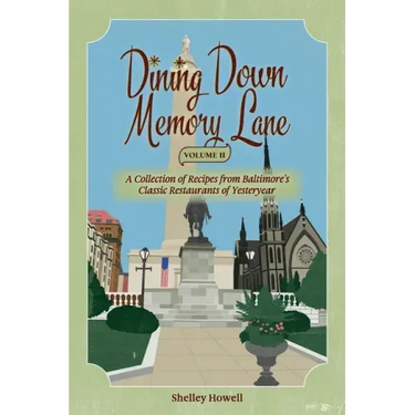 Dining Down Memory Lane, Volume II: A Collection of Recipes from Baltimore's Classic Restaurants of Yesteryear