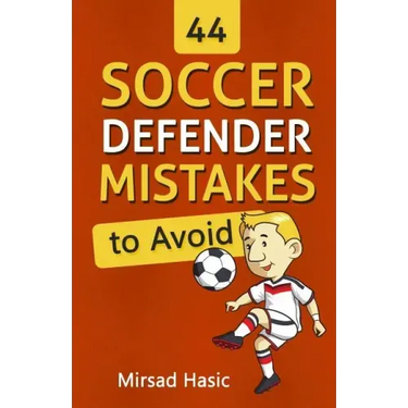 44 Soccer Defender Mistakes to Avoid