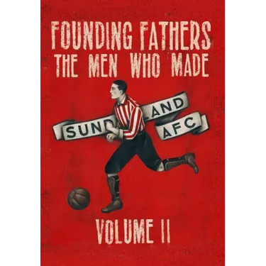 Founding Fathers - The Men Who Made Sunderland AFC - Volume 2: Hardback