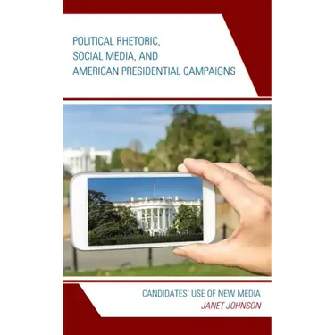 Political Rhetoric, Social Media, and American Presidential Campaigns: Candidates' Use of New Media