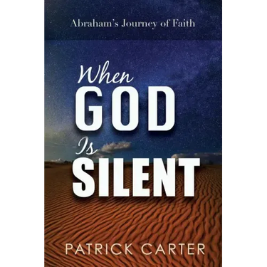 When God Is Silent: Abraham's Journey of Faith