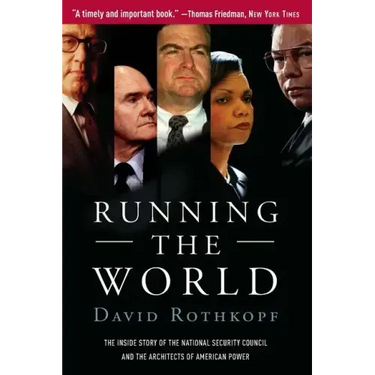 Running the World: The Inside Story of the National Security Council and the Architects of American Power