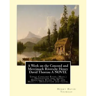A Week on the Concord and Merrimack Rivers, by Henry David Thoreau A NOVEL: Topics Concord River (Mass.) -- Description and travel, Merrimack River (N
