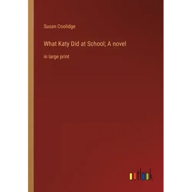 What Katy Did at School; A novel: in large print