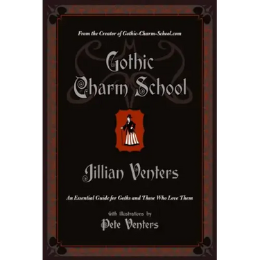 Gothic Charm School: An Essential Guide for Goths and Those Who Love Them