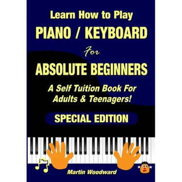 Learn How to Play Piano / Keyboard For Absolute Beginners: A Self Tuition Book For Adults & Teenagers! Special Edition